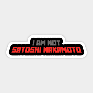 I am not Satoshi Nakamoto Sticker